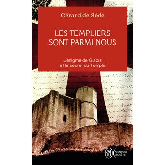 Les Templiers Sont Parmi Nous L Enigme De Gisors Et Le Secret Du Temple Poche Gerard De Sede Achat Livre Fnac