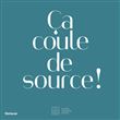 Ca coule de source !