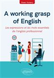 A working grasp of English - Les expressions et les mots essentiels de l’anglais professionnel