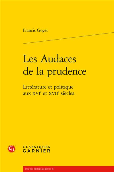 Les audaces de la prudence - littérature et politique aux xvie et xviie siècles