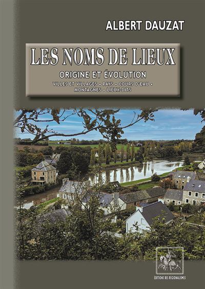 Les Noms de lieux : origine et évolution - Albert Dauzat - broché