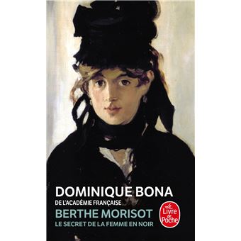 Berthe Morisot Le Secret De La Femme En Noir Poche Berthe Morisot Dominique Bona Achat Livre Fnac