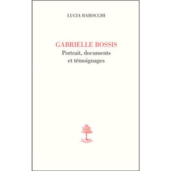 Gabrielle Bossis, portrait, documents et témoignages