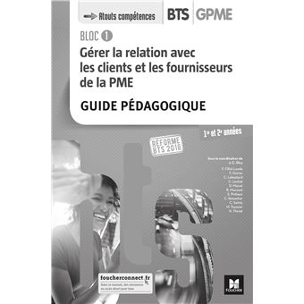 BLOC 1 - Gérer la relation avec les clients et les fournisseurs de la PME - BTS 1&2 GPME Éd 2018 GP
