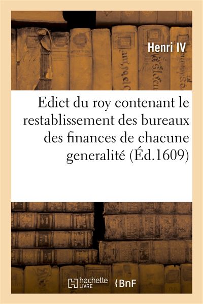 Edict du roy contenant le restablissement des bureaux des finances de chacune generalité