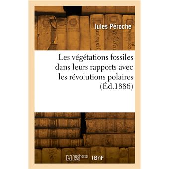 Les végétations fossiles dans leurs rapports avec les révolutions polaires