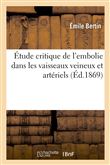 Étude critique de l'embolie dans les vaisseaux veineux et artériels