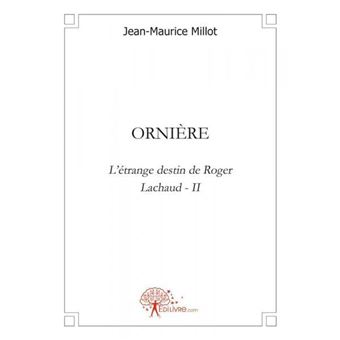 Orniere L'étrange destin de RogerLachaud - II - broché - Jean-Maurice ...