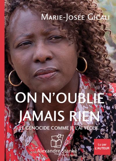 On n'oublie jamais rien le genocide comme je l'ai vecue