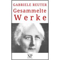 Gabriele Reuter – Gesammelte Werke