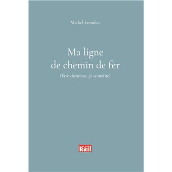Ma ligne de chemin de fer. Etre cheminot ça se mérite