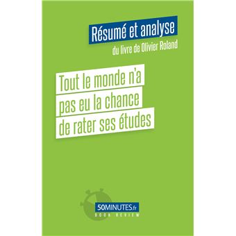 Tout le monde n'a pas eu la chance de rater ses études (Résumé et analyse du livre de Olivier Roland)