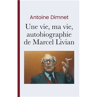 Une vie, ma vie, autobiographie de Marcel Livian