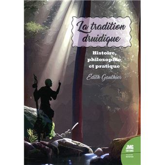 La tradition druidique - Histoire, philosophie et pratique