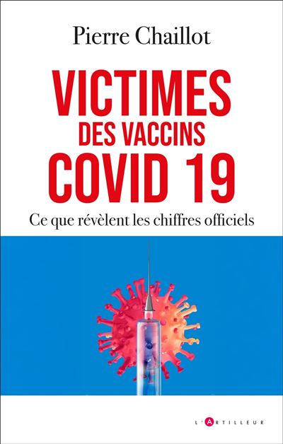Victimes des vaccins covid 19, ce que révèlent les chiffres officiels - Pierre Chaillot - broché