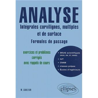 Analyse Integrales Curvilignes Multiples Et De Surface Formules De Passage Exercices Et Problemes Corriges Avec Rappels De Cours Exercices Et Problemes Corriges Avec Rappels De Cours Edition 2001