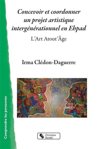 Concevoir et coordonner un projet artistique intergénérationnel en Ehpad - Irma Clédon-Daguerre - broché