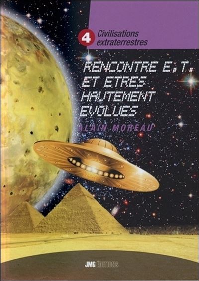 Civilisations extraterrestres Tome 4 - Rencontres E.T. et êtres hautement évolués - Alain Moreau - broché