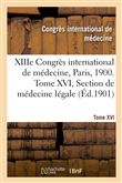 XIIIe Congrès international de médecine, Paris, 1900. Tome XVI