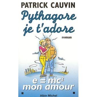 Pythagore Je T Adore E Mc2 Mon Amour Patrick Cauvin Achat Livre Fnac