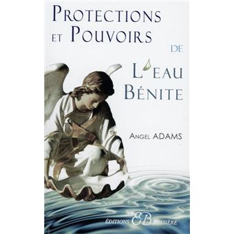 Protections et pouvoirs de l'eau bénite - broché - Angel Adams
