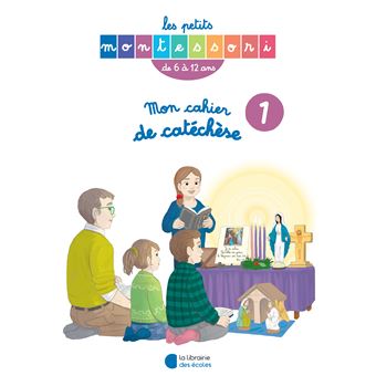 Les Petits Montessori - Mon cahier de catéchèse 6-12 ans tome I