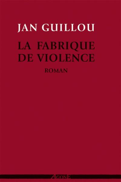 La Fabrique de violence - Jan Guillou - broché