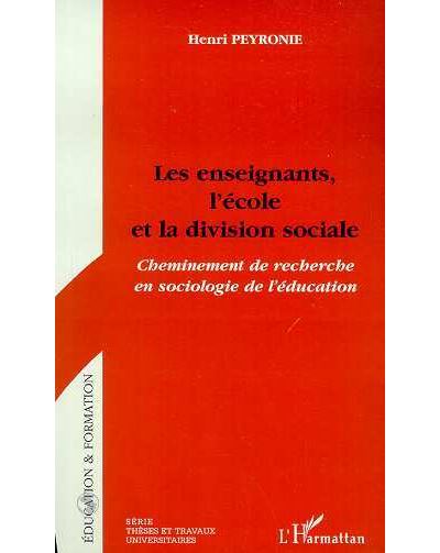 Les enseignants, l'ecole et la division sociale - Henri Peyronie - broché