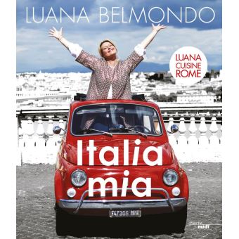 Italia mia - broché - Luana Belmondo - Achat Livre ou ebook | fnac