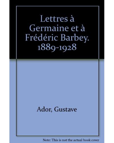 Lettres à Germaine et à Frédéric Barbey 1889-1928 - Gustave Ador - relié