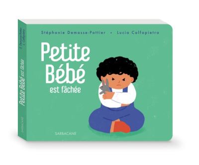 Petite Bebe Est Fachee Cartonne Stephanie Demasse Pottier Lucia Calfapietra Achat Livre Fnac