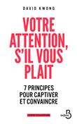 Votre attention, s'il vous plaît - 7 principes pour captiver et convaincre