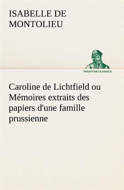 Caroline de lichtfield ou memoires extraits des papiers d une famille prussienne -  Montolieu I - broché