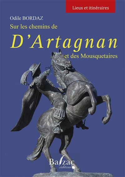 Sur les pas de d'Artagnan et des mousquetaires - Odile Bordaz - Balzac Eds - broché - Essai