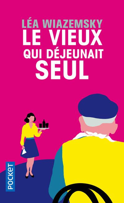 Le vieux qui déjeunait seul - Léa Wiazemsky - Poche