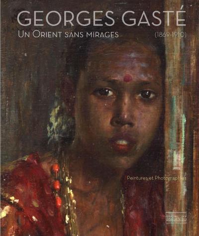 Georges Gasté - Un Orient sans mirage