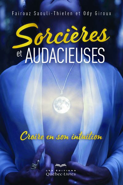 Sorcieres et audacieuses oser croire en son intuition femini