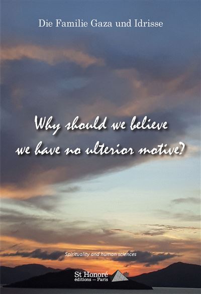 Why Should We Believe We Have No Ulterior Motive ?
