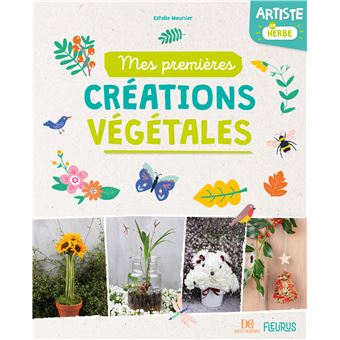 Artiste en herbe. Mes premières créations végétales