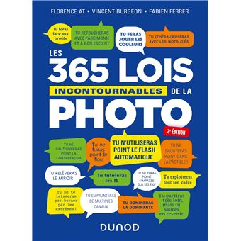 Les 365 Lois Incontournables De La Photo 2nde Edition Broche Florence At Vincent Burgeon Fabien Ferrer Achat Livre Ou Ebook Fnac
