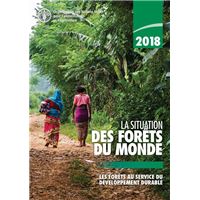 2018 La situation des forêts du monde: Les forêts au service du développement durable