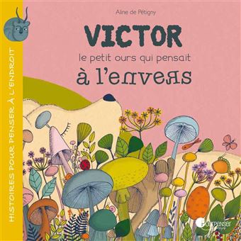 Victor le petit ours qui pensait à l'envers broché Aline de Pétigny