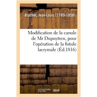 Modification de la canule de Mr Dupuytren, pour l'opération de la fistule lacrymale