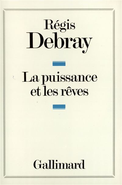 La puissance et les rêves - Régis Debray - relié
