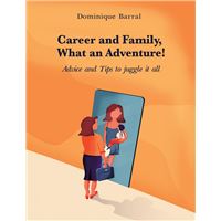 Career and Family, What an Adventure!: Advice and Tips to Juggle It All