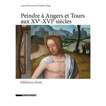 Peindre à Angers et Tours aux XVème-XVIème siècles