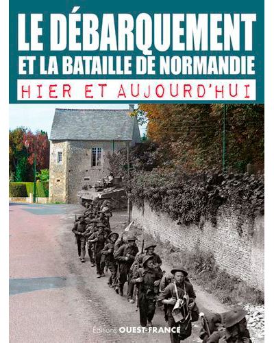 La bataille de normandie hier et aujourd'hui