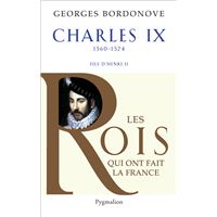 Les Rois qui ont fait la France - Charles IX, 1560-1574