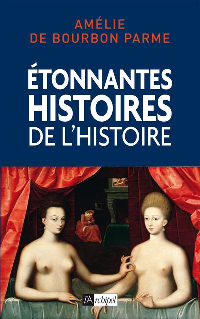 Etonnantes histoires de l Histoire - Amélie de Bourbon Parme - broché