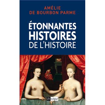 Etonnantes histoires de l Histoire